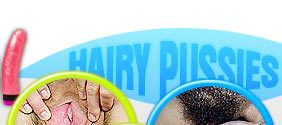 HAIRY PUSSIES